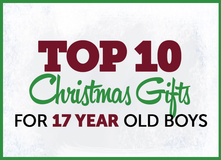 top gifts for 17 year old boy